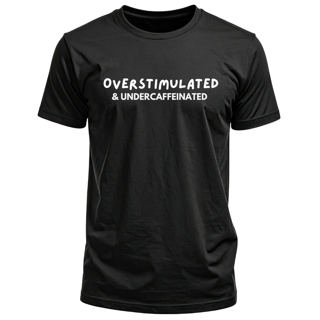 "Overstimulated & Under-Caffeinated" Short Sleeve T-Shirt